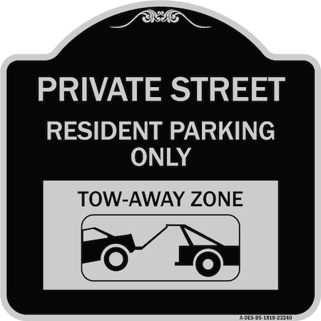 Signmission Private Street Private Street Resident Parking Tow Away Zone Aluminum Sign, 18" x 18", BS-1818-23240 A-DES-BS-1818-23240